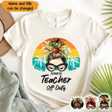 Personalized Teacher Off Duty & Name T-shirt Printed HTHPN1805