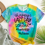 Personalized Teacher Happy Last Day Of School Tie Dye Color 3D TShirt Printed QTPN2205