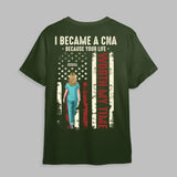 Personalized I Became A CNA Because Your Life Worth My Time Gift For Nurses T-shirt Printed HTHDT0206