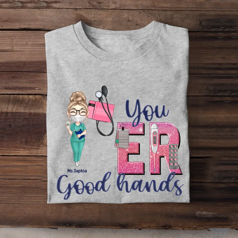 Personalized You ER Good Hands Gift For Nurse T-shirt Printed HTHHN1206