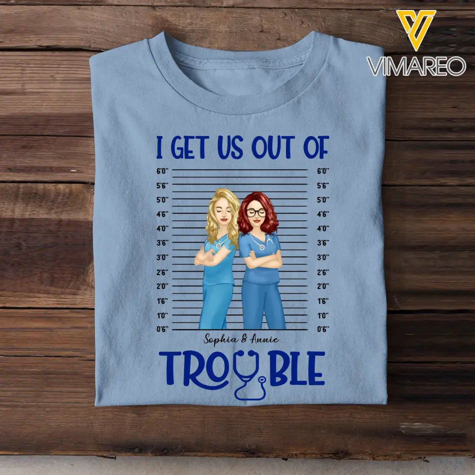 Personalized I Get Us Out Of Trouble Gift For Nurse T-shirt Printed 23JUN-HN15