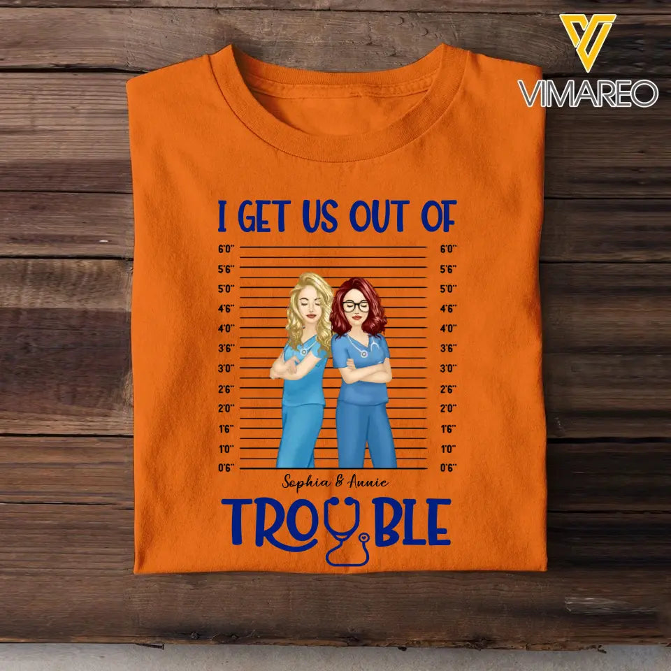 Personalized I Get Us Out Of Trouble Gift For Nurse T-shirt Printed 23JUN-HN15