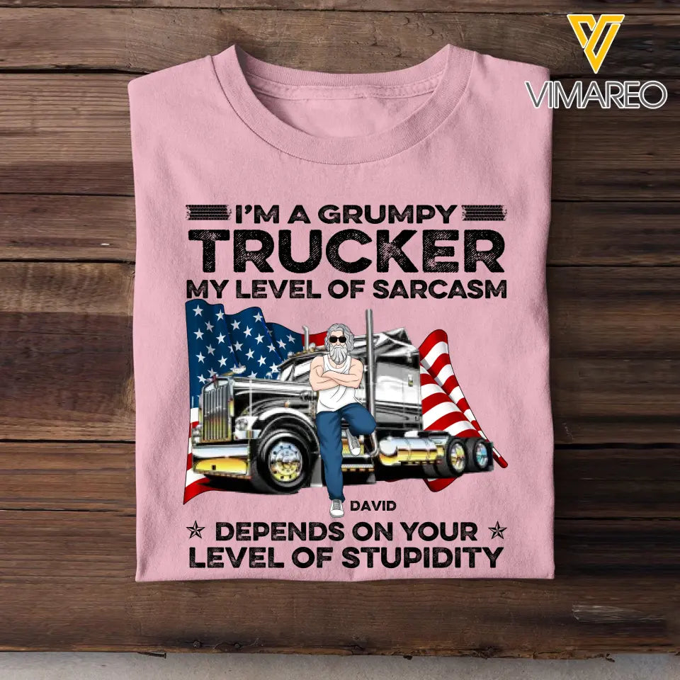 Personalized I'm A Grumpy Trucker My Level Of Sarcasm Depends On Your Level Of Stupidity Man & Truck T-shirt Printed PNTB1605