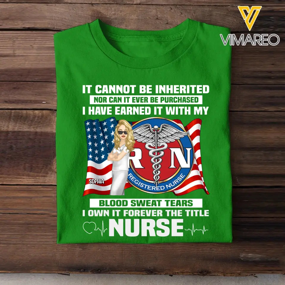 Personalized If Cannot Be Inherited Nor Can It Ever Be Purchased I Have Earned It With My Blood Sweat Tears I Own It Forever The Title Nurse T-shirt Printed HTHHQ1906