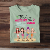 Personalized There's No Greater Gift Than Sisters Woman In Beach T-shirt Printed PTN2206
