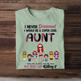 Personalized I Never Dreamed I Would Be A Super Cool Aunt But Here I Am Killing It T-shirt Printed 23JUN-PN27