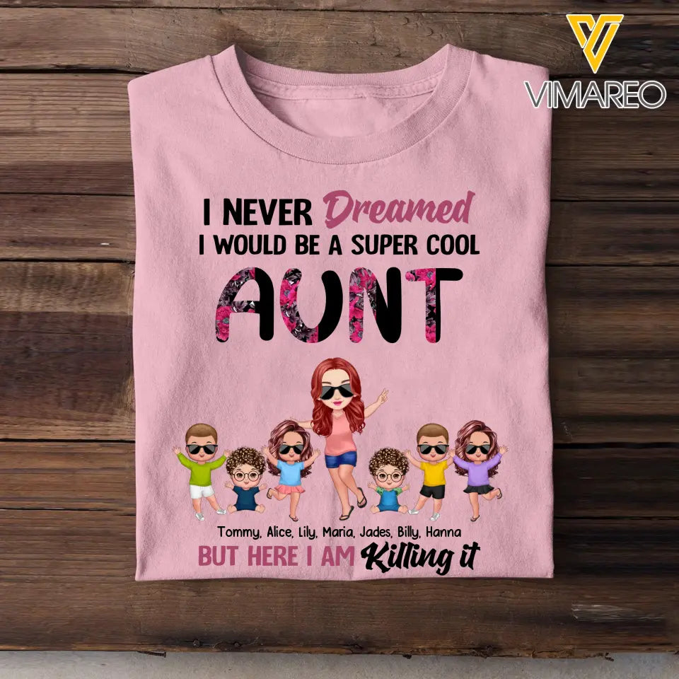 Personalized I Never Dreamed I Would Be A Super Cool Aunt But Here I Am Killing It T-shirt Printed 23JUN-PN27