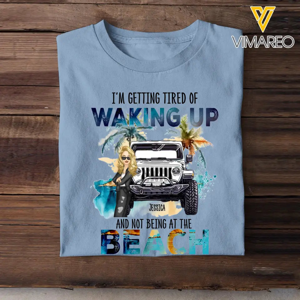 Personalized I'm Getting Tired Of Waking Up And Not Being At The Beach T-shirt Printed MTDT2806