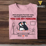 Personalized When Penguins Find Their Mate, They Stay Together Forever You Are My Penguin Couple T-Shirt Printed MTHHN1307