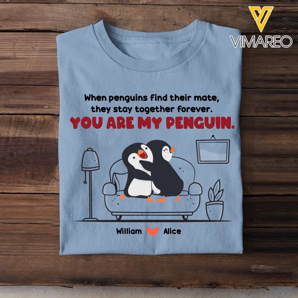 Personalized When Penguins Find Their Mate, They Stay Together Forever You Are My Penguin Couple T-Shirt Printed MTHHN1307