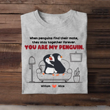 Personalized When Penguins Find Their Mate, They Stay Together Forever You Are My Penguin Couple T-Shirt Printed MTHHN1307