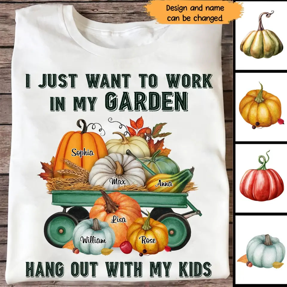 Personalized Fall Season Pumpkin I Just Want To Work In My Garden Hang Out With My Kids TShirt Printed QTHN1907