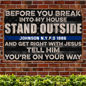 Personalized Before You Break Into My House Stand Outside And Get Right With Jesus Tell Him You're On Your Way Blue Thin Line Vintage Metal Sign QTKH247