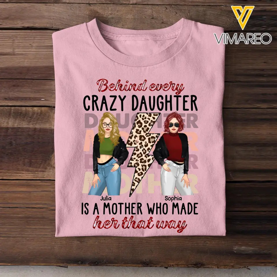 Personalized Behind Every Crazy Daughter Is A Mother Who Made Her That Way T-shirt Printed MTHKVH2507