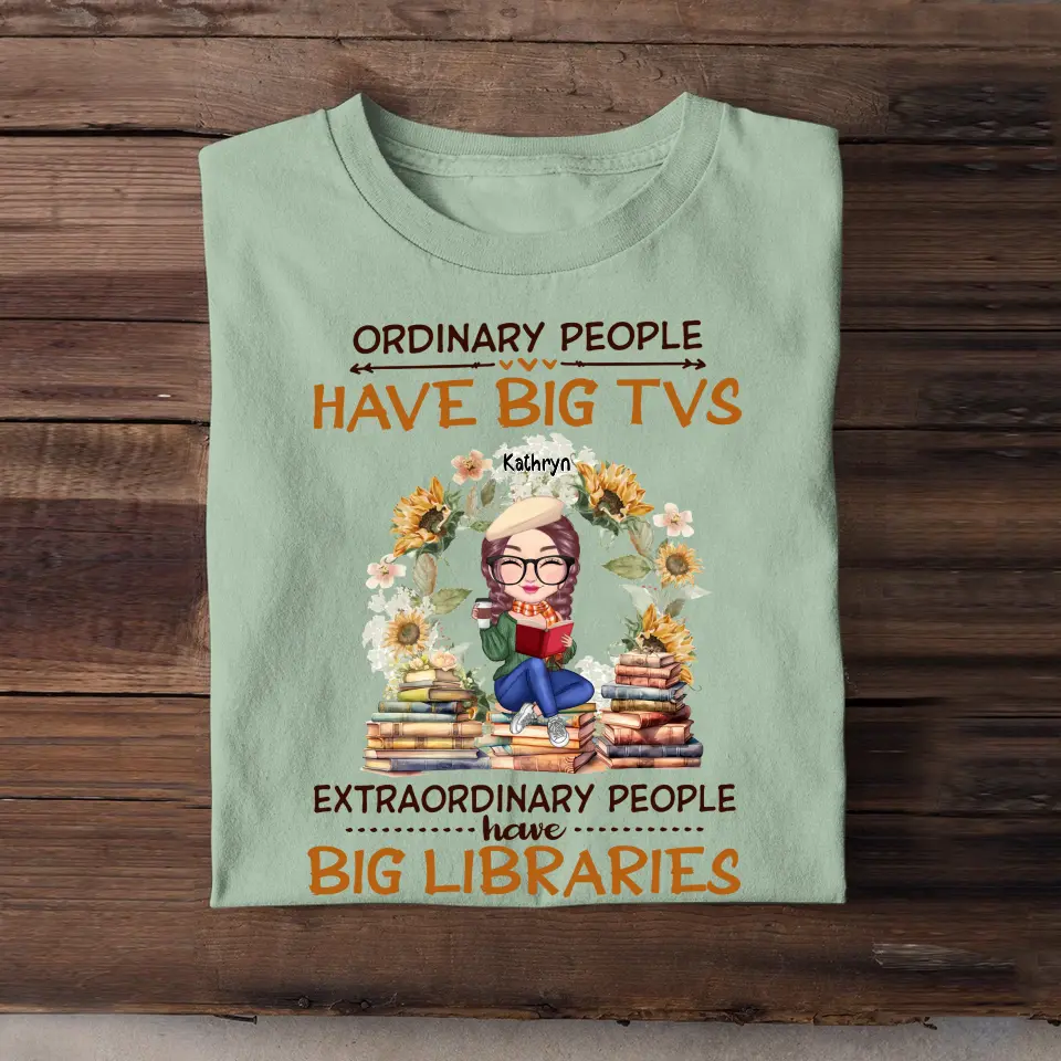 Personalized Ordinary People Have Big TVs Extraordinary People Have Big Libraries Tshirt Printed 202371 NTMT-HN