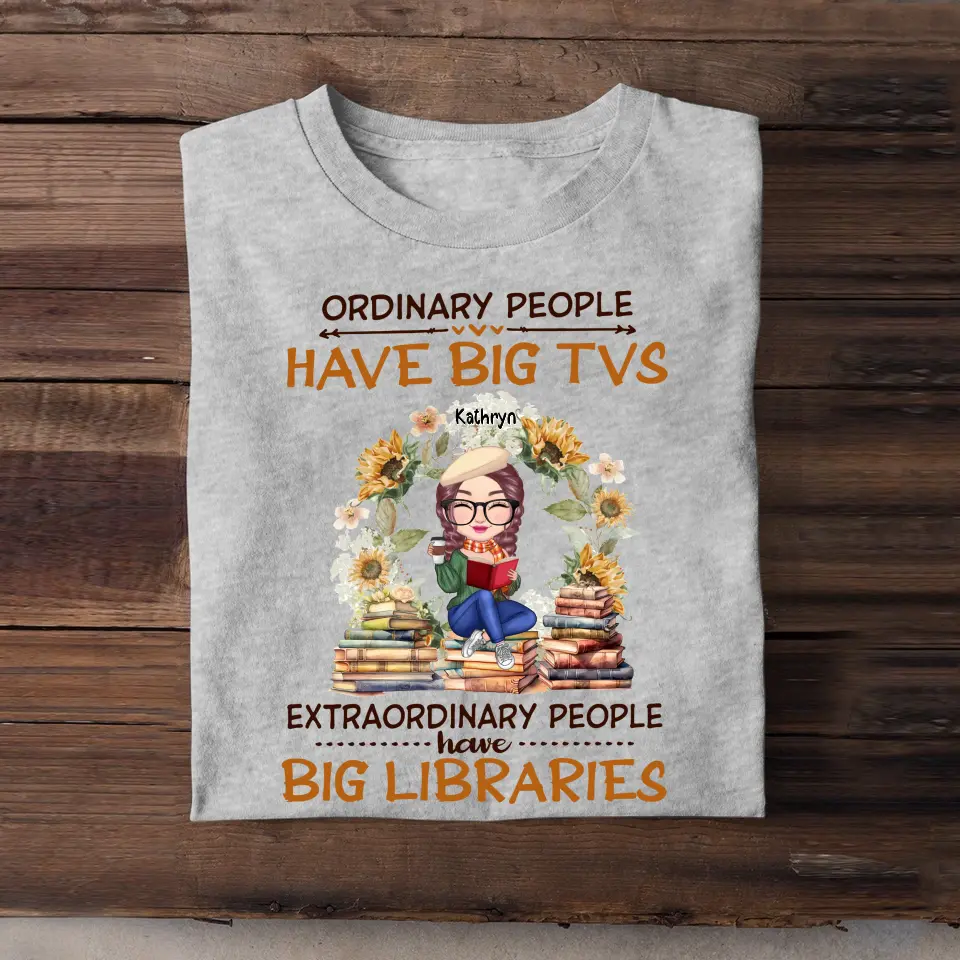 Personalized Ordinary People Have Big TVs Extraordinary People Have Big Libraries Tshirt Printed 202371 NTMT-HN