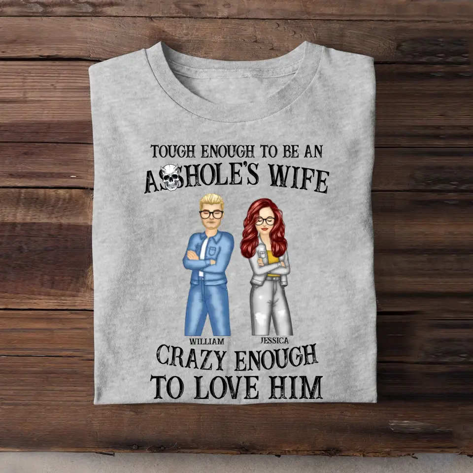 Personalized Tough Enough To Be An Asshole's Wife Crazy Anough To Love Him Couple T-shirt Printed HTHKVH23247
