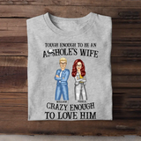 Personalized Tough Enough To Be An Asshole's Wife Crazy Anough To Love Him Couple T-shirt Printed HTHKVH23247
