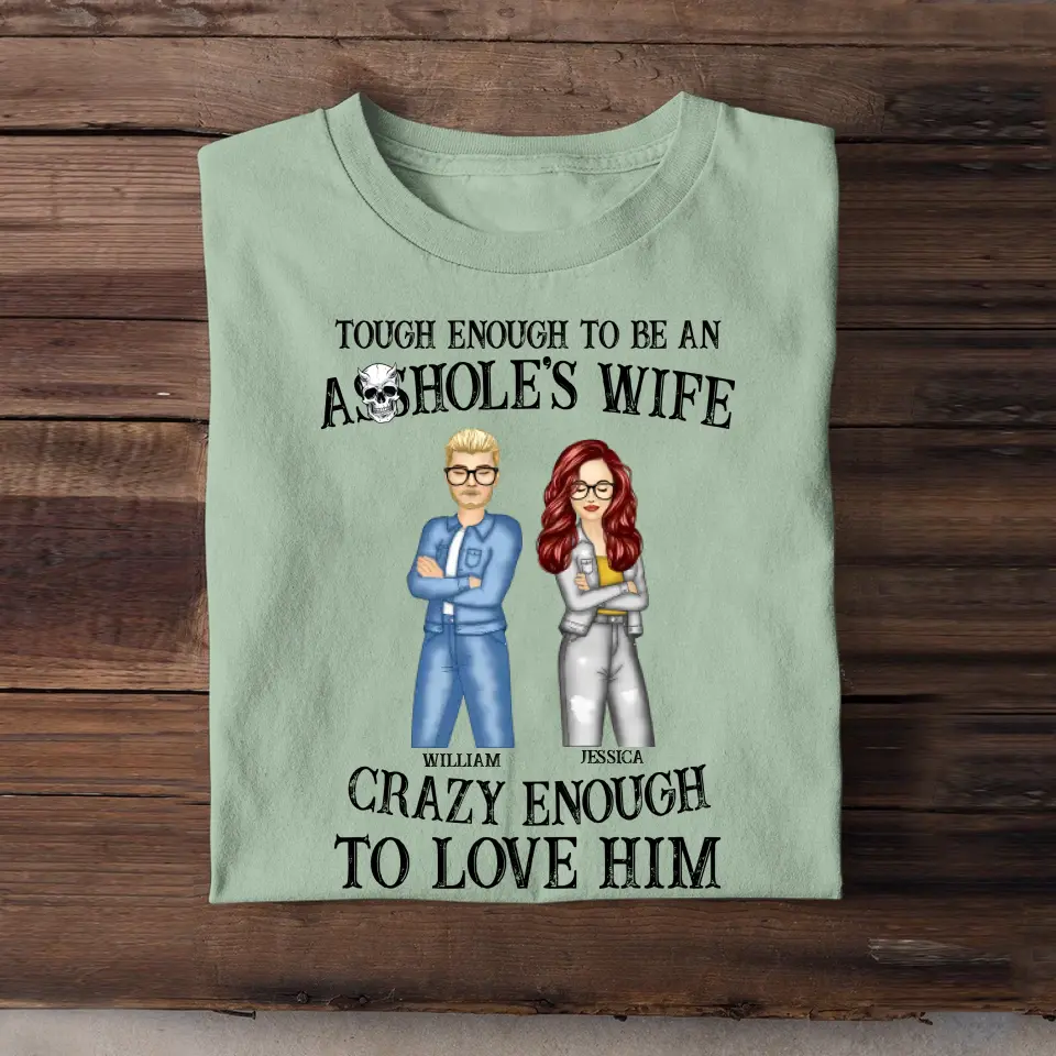Personalized Tough Enough To Be An Asshole's Wife Crazy Anough To Love Him Couple T-shirt Printed HTHKVH23247