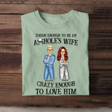 Personalized Tough Enough To Be An Asshole's Wife Crazy Anough To Love Him Couple T-shirt Printed HTHKVH23247