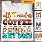 Personalized All I Need Is Coffee & My Dogs Dog Lovers Gift Tshirt HTHHN23374