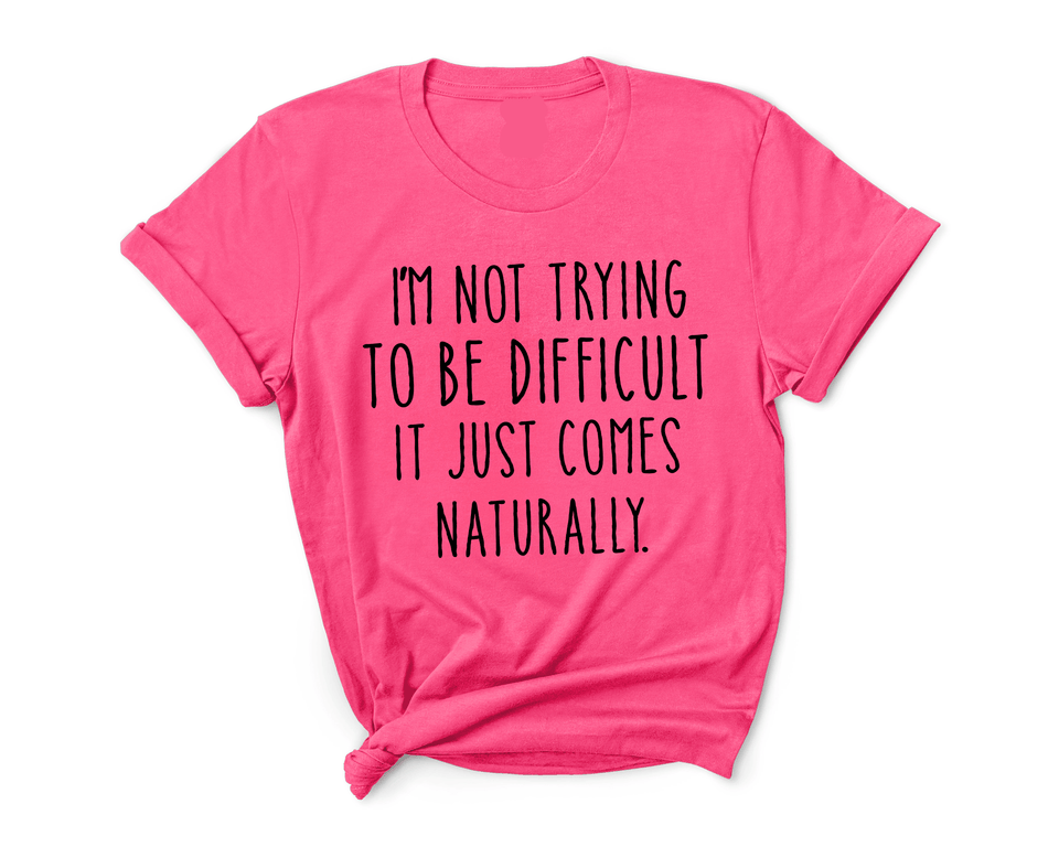 I'M NOT TRYING TO BE DIFFUCULT