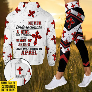 PERSONALIZED NEVER UNDERESTIMATE A GIRL WHO IS COVERED BY THE BLOOD OF JESUS AND WAS BORN IN APRIL HOODIE/ LEGGING PRINTED 22FEB-HQ09
