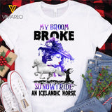 My Broom Broke So Now I Ride A Icelandic Horse TSHIRT PRINTED SEP-MQ09