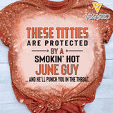 These Titties Are Protected By A Smokin' Hot June Guy Bleached TShirt