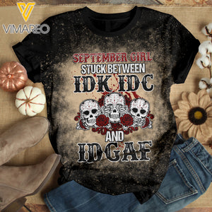 SEPTEMBER GIRL STUCK BETWEEN IDK IDC AND IDGAF BLEACHED TSHIRT PRINTED
