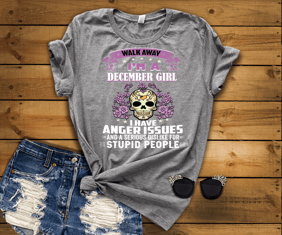 Walk Away I'M A December Girl I Have Anger Issues
