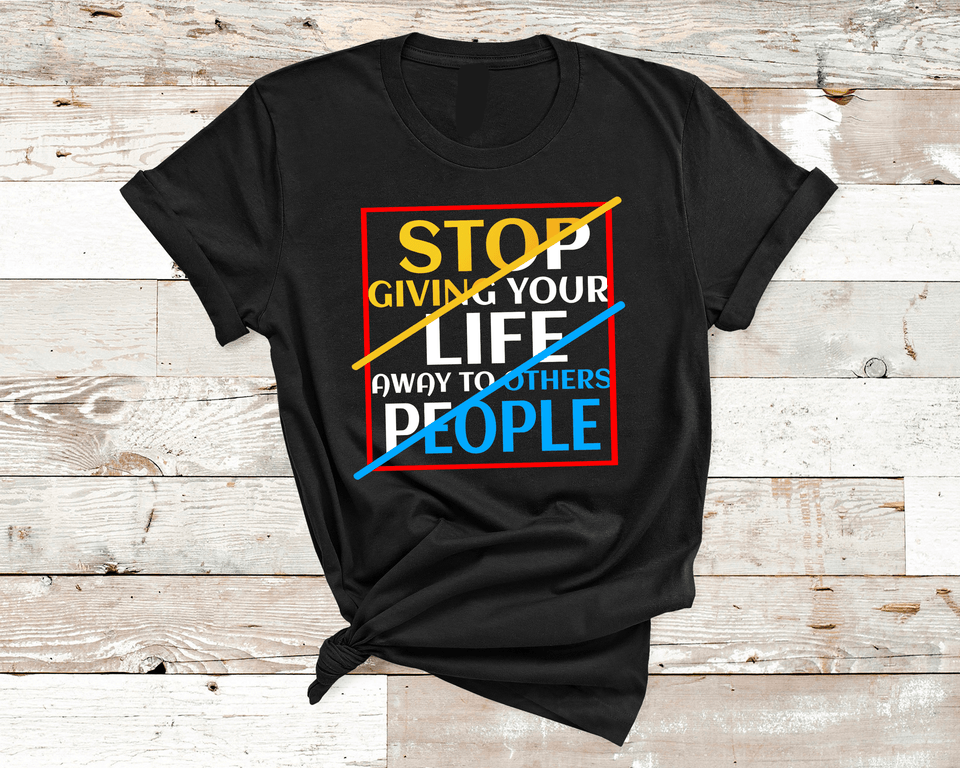 STOP GIVING YOUR LIFE